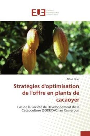 Couverture du livre « Strategies d'optimisation de l'offre en plants de cacaoyer - cas de la societe de developpement de l » de Etom Alfred aux éditions Editions Universitaires Europeennes