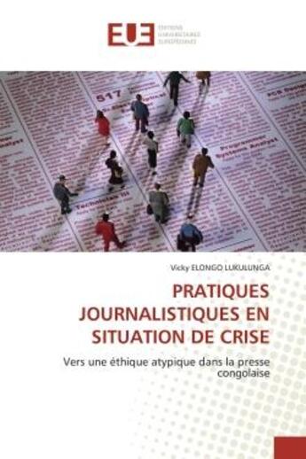 Couverture du livre « Pratiques journalistiques en situation de crise - vers une ethique atypique dans la presse congolais » de Elongo Lukulunga V. aux éditions Editions Universitaires Europeennes