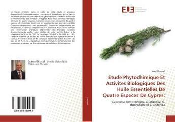 Couverture du livre « Etude phytochimique et activites biologiques des huile essentielles de quatre especes de cypres: - c » de Cheraief Imed aux éditions Editions Universitaires Europeennes