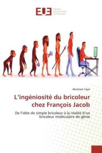 Couverture du livre « L'ingeniosite du bricoleur chez francois jacob - de l'idee de simple bricoleur a la realite d'un bri » de Tape Abraham aux éditions Editions Universitaires Europeennes