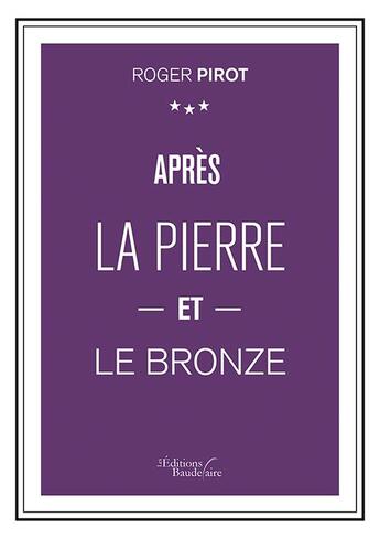 Couverture du livre « Après la pierre et le bronze » de Roger Pirot aux éditions Baudelaire