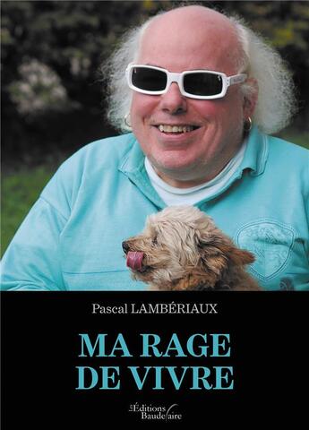 Couverture du livre « Ma rage de vivre » de Pascal Lamberiaux aux éditions Baudelaire