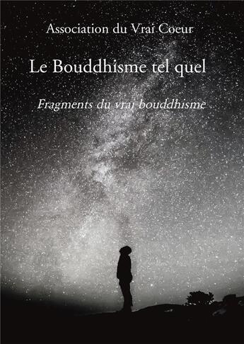 Couverture du livre « Le Bouddhisme tel quel ; fragements du vrai bouddhisme » de Association Du Vrai aux éditions Bookelis