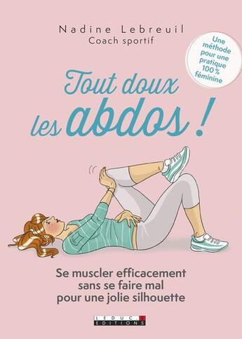 Couverture du livre « Tout doux les abdos ! se muscler efficacement sans se faire mal pour une jolie silhouette ; une méthode pour une pratique 100% féminine » de Nadine Lebreuil aux éditions Leduc