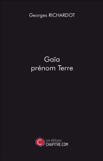 Couverture du livre « Gaïa prénom Terre » de Georges Richardot aux éditions Chapitre.com