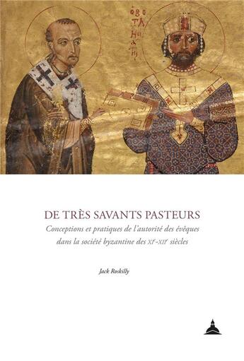 Couverture du livre « De très savants pasteurs : conceptions et pratiques de l'autorité des évêques dans la société byzantine des XIe-XIIe siècles » de Jack Roskilly aux éditions Editions De La Sorbonne