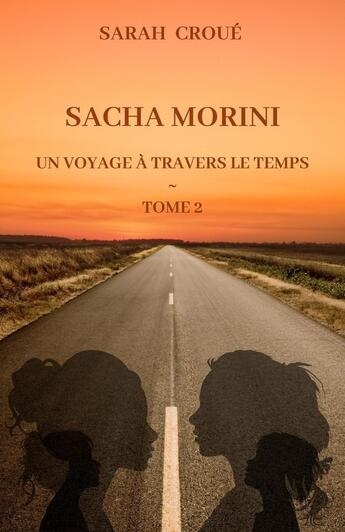 Couverture du livre « Sacha Morini Tome 2 : Un voyage à travers le temps » de Sarah Croue aux éditions Librinova