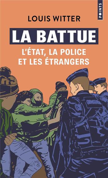 Couverture du livre « La battue : l'Etat, la police et les étrangers » de Louis Witter aux éditions Points