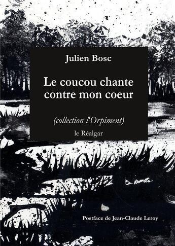 Couverture du livre « Le coucou chante contre mon coeur » de Julien Bosc aux éditions Le Realgar