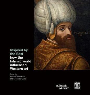 Couverture du livre « Inspired by the east : how the islamic world influenced western art » de Greenwood William aux éditions British Museum