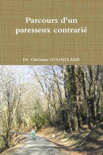 Couverture du livre « Parcours d'un paresseux contrarié » de Dr. Christian Gouaillard aux éditions Lulu