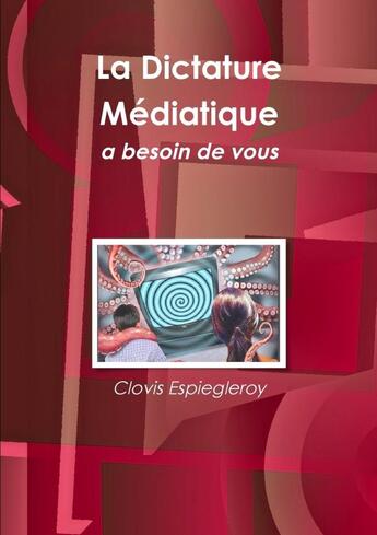 Couverture du livre « La Dictature Médiatique » de Clovis Espiegleroy aux éditions Lulu