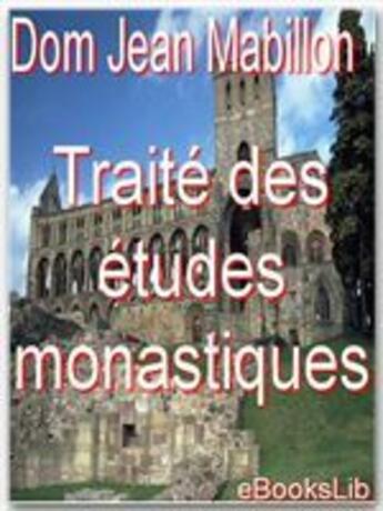 Couverture du livre « Traité des études monastiques. » de Dom Jean Mabillon aux éditions Ebookslib