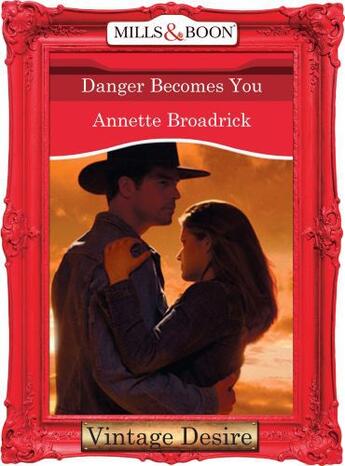 Couverture du livre « Danger Becomes You (Mills & Boon Desire) (The Crenshaws of Texas - Boo » de Annette Broadrick aux éditions Mills & Boon Series