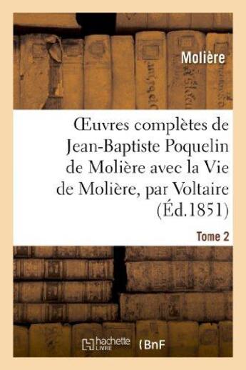 Couverture du livre « Oeuvres completes de jean-baptiste poquelin de moliere, avec la vie de moliere, par voltaire. tome 2 » de Moliere (Poquelin Di aux éditions Hachette Bnf