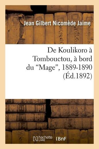 Couverture du livre « De Koulikoro à Tombouctou, à bord du Mage, 1889-1890 (Ed.1892) » de Jaime Henriette De aux éditions Hachette Bnf