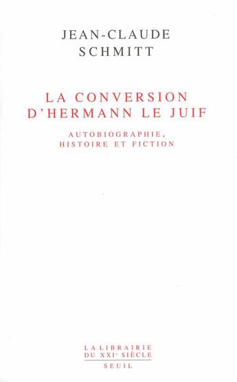 Couverture du livre « La conversion d'Hermann le juif ; autobiographie, histoire et fiction » de Jean-Claude Schmitt aux éditions Seuil