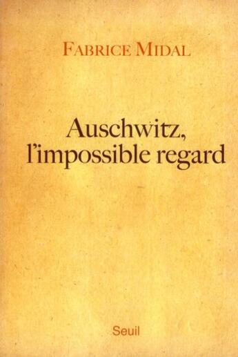 Couverture du livre « Auschwitz, l'impossible regard » de Fabrice Midal aux éditions Seuil