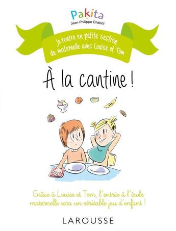 Couverture du livre « Je rentre en petite section avec Louise et Tom ; à la cantine ! » de Pakita aux éditions Larousse