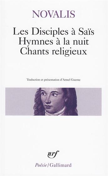 Couverture du livre « Les disciples à saïs ; hymnes à la nuit ; chants religieux » de Novalis aux éditions Gallimard