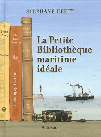 Couverture du livre « La petite bibliothèque maritime idéale » de Stephane Heuet aux éditions Arthaud