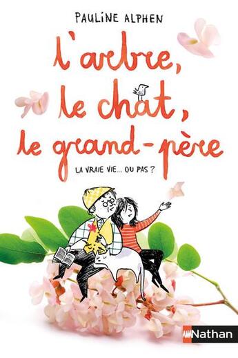 Couverture du livre « L'arbre, le chat, le grand-père ; la vraie vie... ou pas ? » de Pauline Alphen aux éditions Nathan