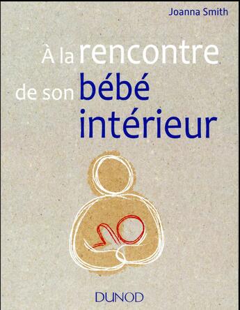 Couverture du livre « À la rencontre de son bébé intérieur » de Joanna Smith aux éditions Dunod