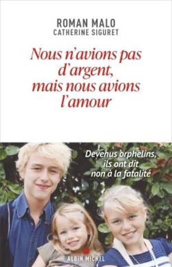 Couverture du livre « Nous n'avions pas d'argent mais nous avions l'amour : devenus orphelins, ils ont dit non à la fatalité » de Catherine Siguret et Roman Malo aux éditions Albin Michel