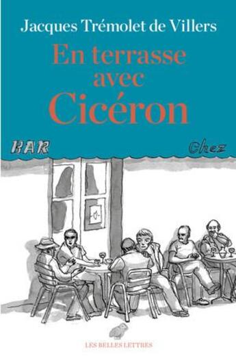 Couverture du livre « En terrasse avec Cicéron » de Axelle Tremolet De Villers aux éditions Belles Lettres