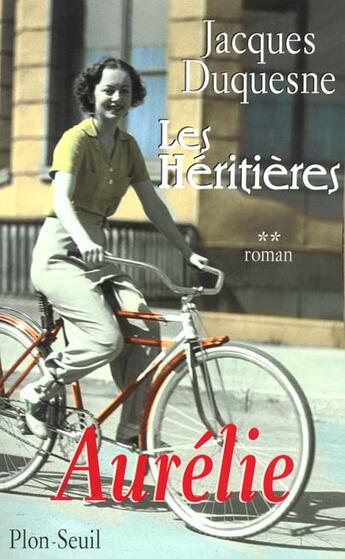 Couverture du livre « Les Heritieres T.2 ; Aurelie » de Jacques Duquesne aux éditions Plon