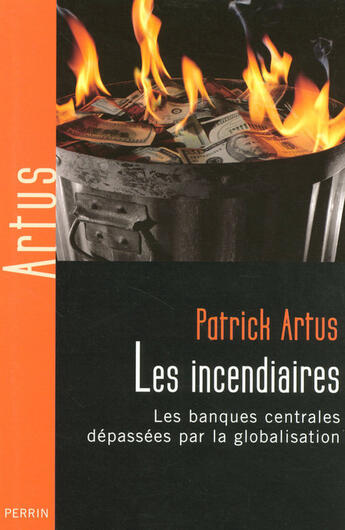 Couverture du livre « Les incendiaires » de Patrick Artus aux éditions Perrin