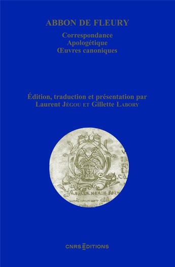 Couverture du livre « Abbon de Fleury : Correspondance, apologétique, oeuvres canoniques » de Laurent Jegou et Gilette Labory aux éditions Cnrs