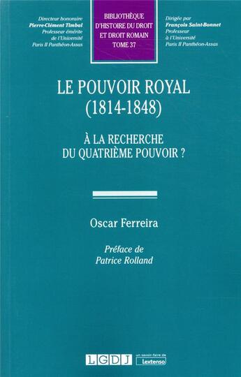 Couverture du livre « Le pouvoir royal (1814-1848) ; à la recherche du quatrième pouvoir ? » de Oscar Ferreira aux éditions Lgdj