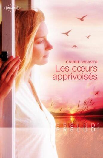 Couverture du livre « Les coeurs apprivoisés » de Carrie Weaver aux éditions Harlequin