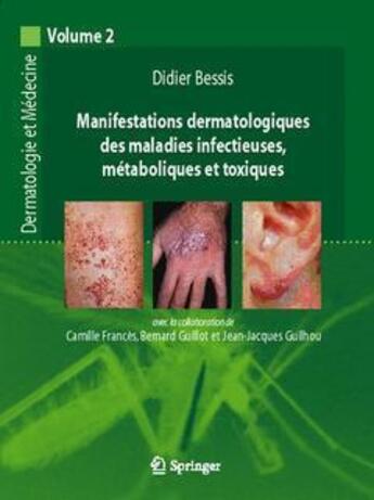 Couverture du livre « Dermatologie et médecine Tome 2 ; manifestations dermatologiques des maladies infectieuses, métaboliques et toxiques » de Didier Bessis aux éditions Springer