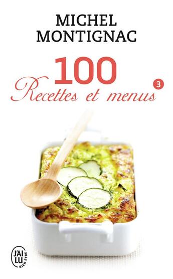 Couverture du livre « 100 recettes et menus t.3 » de Michel Montignac aux éditions J'ai Lu