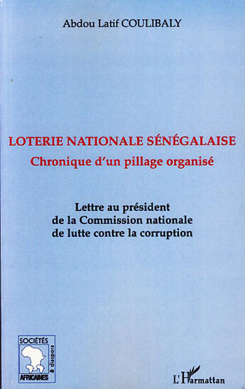 Couverture du livre « Loterie nationale sénégalaise ; chronique d'un pillage ; lettre au président de la comission nationale de lutte contre la corruption » de Abdou Latif Coulibaly aux éditions L'harmattan