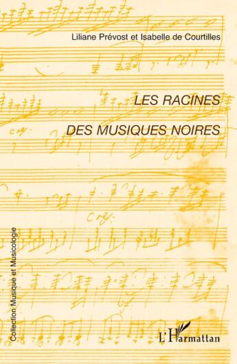 Couverture du livre « Les racines des musiques noires » de Liliane Prevost et Isabelle De Courtilles aux éditions L'harmattan