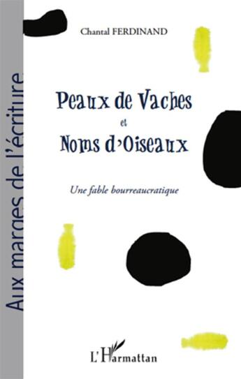 Couverture du livre « Peaux de vaches et noms d'oiseaux ; une fable bourreaucratique » de Chantal Ferdinand aux éditions L'harmattan