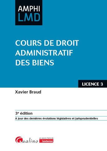 Couverture du livre « Cours de droit administratif des biens : À jour des dernières évolutions législatives et jurisprudentielles (3e édition) » de Xavier Braud aux éditions Gualino