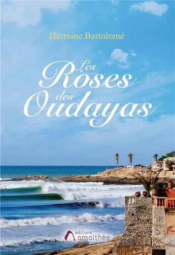 Couverture du livre « Les roses des *oudayas » de Hermine Bartolome aux éditions Amalthee