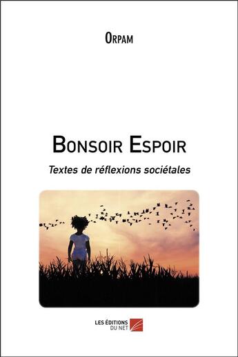 Couverture du livre « Bonsoir espoir ; textes de réflexions sociétales » de Orpam aux éditions Editions Du Net