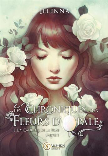 Couverture du livre « Les chroniques des fleurs d'opale t.1 ; la candeur de la rose » de Ielenna aux éditions Books On Demand