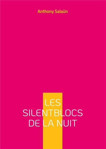 Couverture du livre « Les silentblocs de la nuit : livre blanc » de Anthony Salaun aux éditions Books On Demand