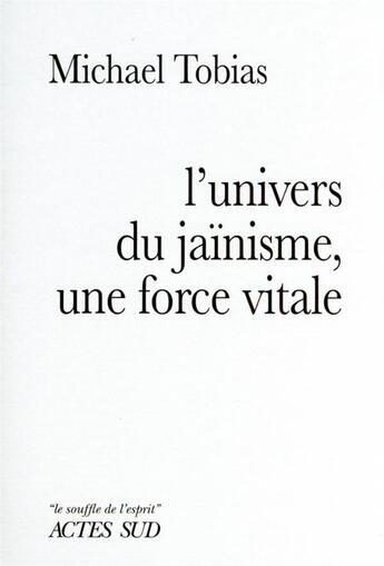 Couverture du livre « L'univers du jaïnisme, une force vitale » de Michael Tobias aux éditions Actes Sud