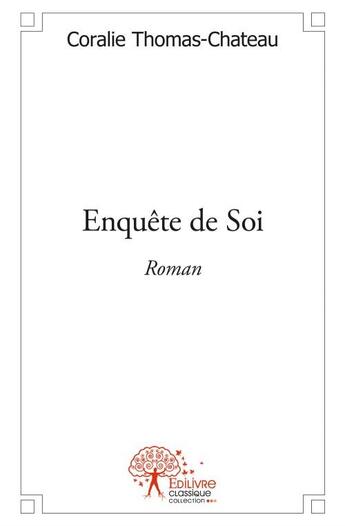 Couverture du livre « Enquête de soi » de Coralie Thomas-Chateau aux éditions Edilivre