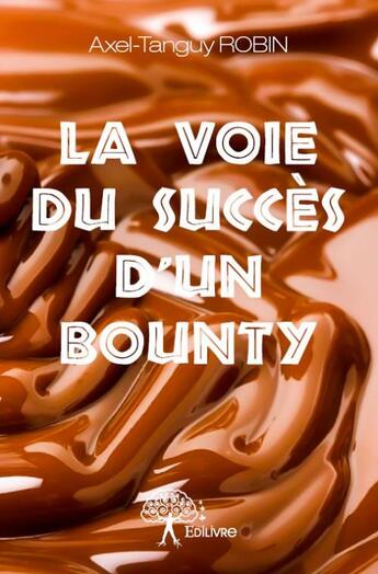 Couverture du livre « La Voie du succès d'un bounty » de Axel-Tanguy Robin aux éditions Edilivre