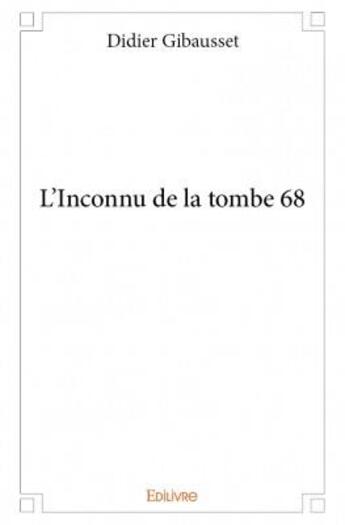 Couverture du livre « L'inconnu de la tombe 68 » de Didier Gibausset aux éditions Edilivre