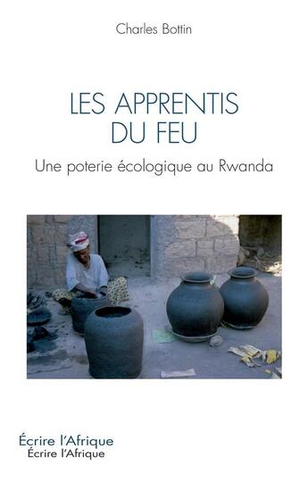 Couverture du livre « Les apprentis du feu : Une poterie écologique au Rwanda » de Charles Bottin aux éditions L'harmattan