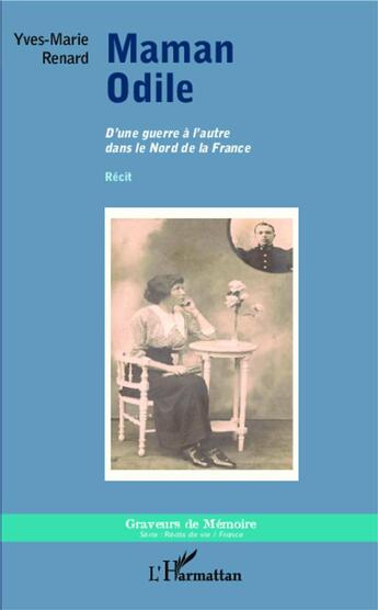 Couverture du livre « Maman Odile ; d'une guerre à l'autre dans le nord de la Francet » de Yves-Marie Renard aux éditions L'harmattan